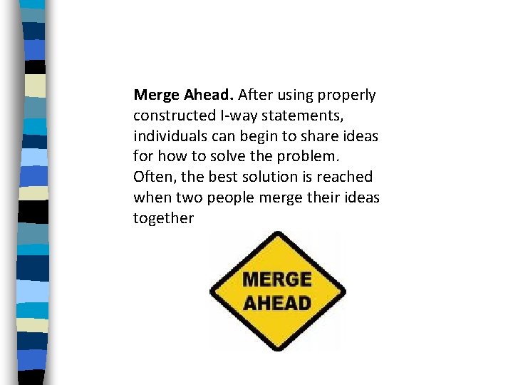 Merge Ahead. After using properly constructed I-way statements, individuals can begin to share ideas