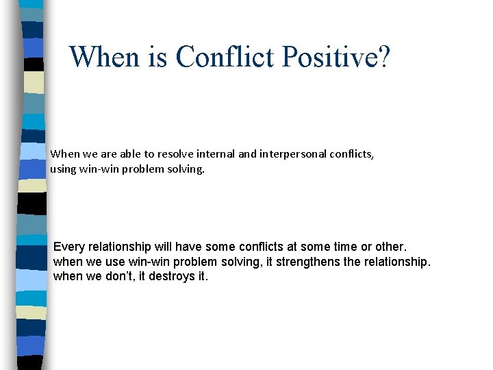 When is Conflict Positive? When we are able to resolve internal and interpersonal conflicts,