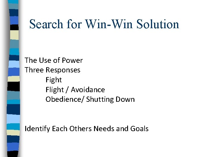 Search for Win-Win Solution The Use of Power Three Responses Fight Flight / Avoidance