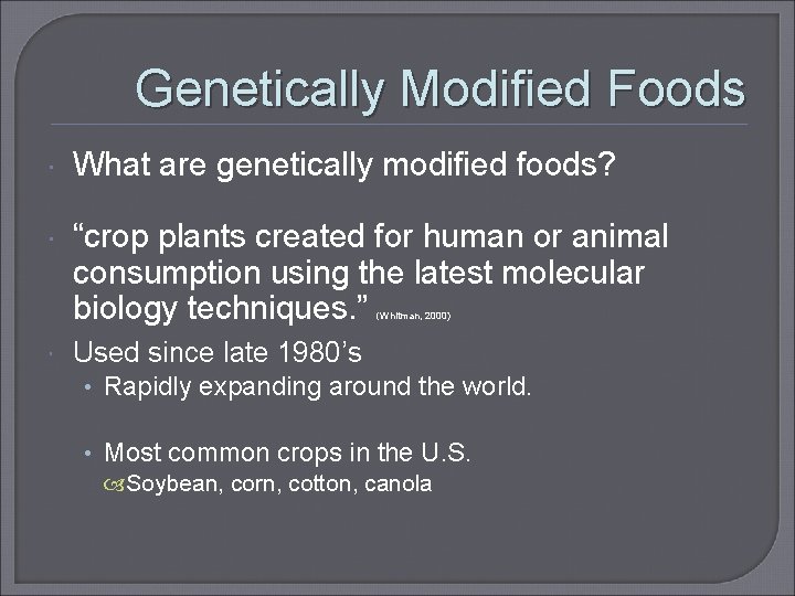 Genetically Modified Foods What are genetically modified foods? “crop plants created for human or