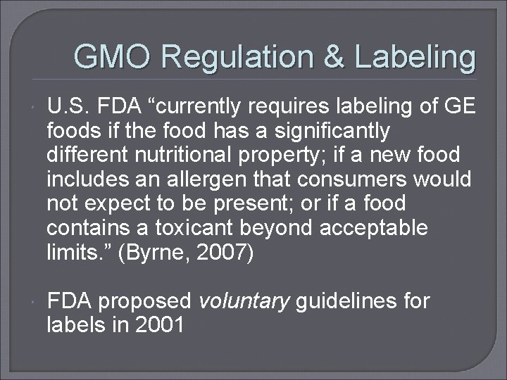 GMO Regulation & Labeling U. S. FDA “currently requires labeling of GE foods if