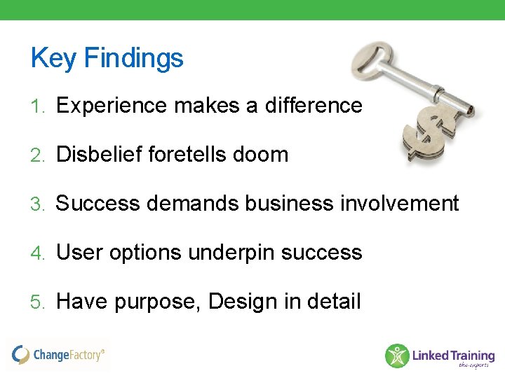 Key Findings 1. Experience makes a difference 2. Disbelief foretells doom 3. Success demands