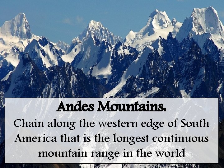 Andes Mountains: Chain along the western edge of South America that is the longest