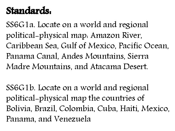 Standards: SS 6 G 1 a. Locate on a world and regional political-physical map: