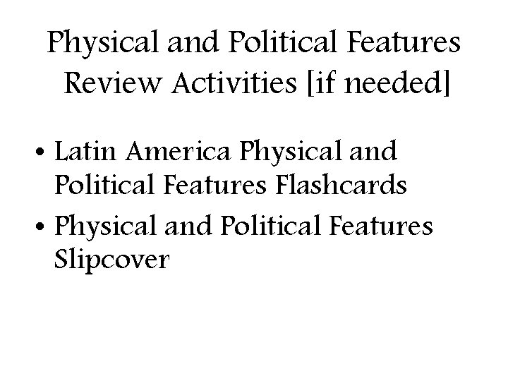 Physical and Political Features Review Activities [if needed] • Latin America Physical and Political