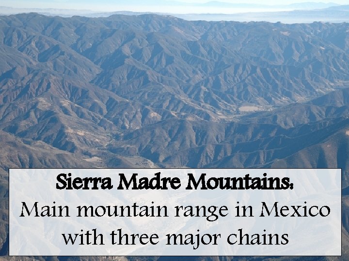 Sierra Madre Mountains: Main mountain range in Mexico with three major chains 