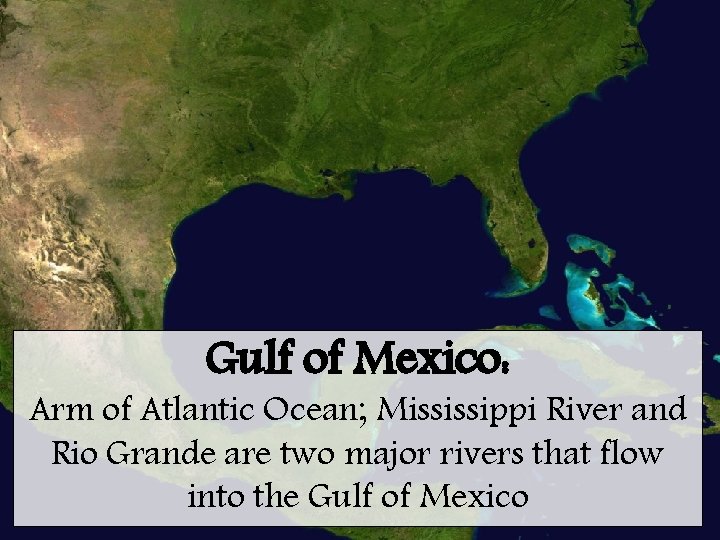 Gulf of Mexico: Arm of Atlantic Ocean; Mississippi River and Rio Grande are two