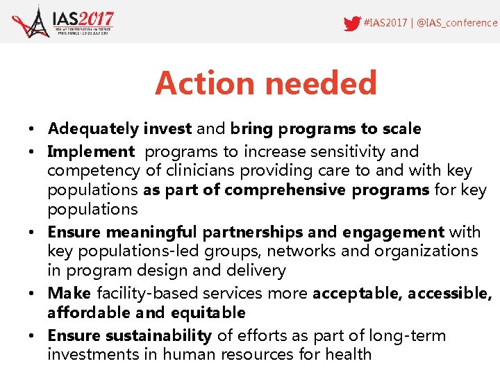 #IAS 2017 | @IAS_conference Action needed • Adequately invest and bring programs to scale