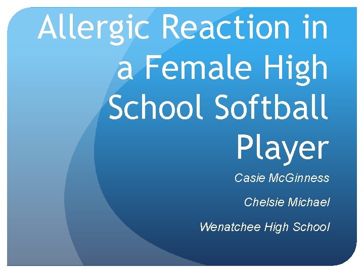 Allergic Reaction in a Female High School Softball Player Casie Mc. Ginness Chelsie Michael