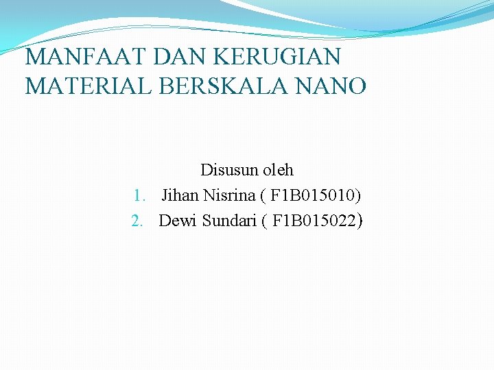 MANFAAT DAN KERUGIAN MATERIAL BERSKALA NANO Disusun oleh 1. Jihan Nisrina ( F 1