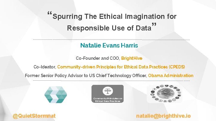 “Spurring The Ethical Imagination for Responsible Use of Data” Natalie Evans Harris Co-Founder and