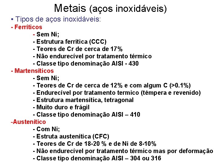 Metais (aços inoxidáveis) • Tipos de aços inoxidáveis: - Ferríticos - Sem Ni; -