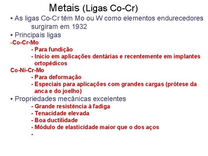 Metais (Ligas Co-Cr) • As ligas Co-Cr têm Mo ou W como elementos endurecedores