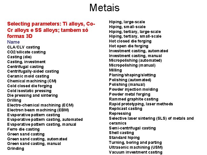 Metais Selecting parameters: Ti alloys, Co. Cr alloys e SS alloys; tambem só formas