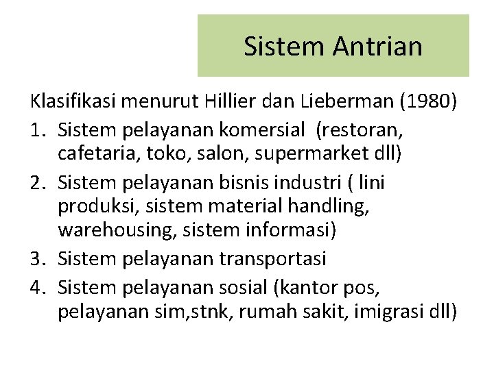 Sistem Antrian Klasifikasi menurut Hillier dan Lieberman (1980) 1. Sistem pelayanan komersial (restoran, cafetaria,