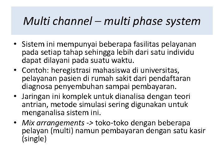 Multi channel – multi phase system • Sistem ini mempunyai beberapa fasilitas pelayanan pada