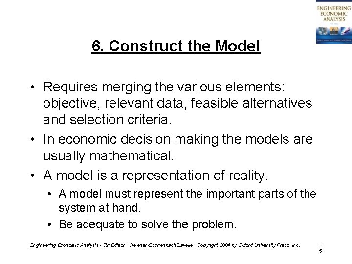 6. Construct the Model • Requires merging the various elements: objective, relevant data, feasible