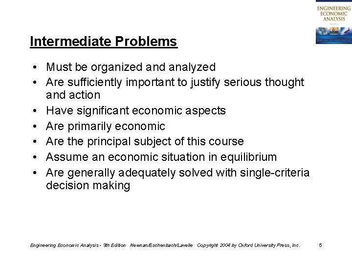 Intermediate Problems • Must be organized analyzed • Are sufficiently important to justify serious