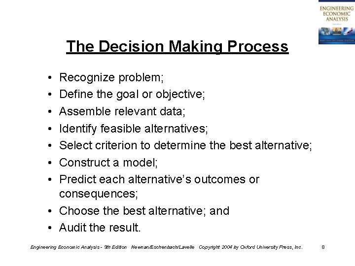 The Decision Making Process • • Recognize problem; Define the goal or objective; Assemble