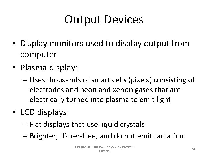 Output Devices • Display monitors used to display output from computer • Plasma display: