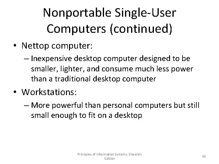 Nonportable Single-User Computers (continued) • Nettop computer: – Inexpensive desktop computer designed to be