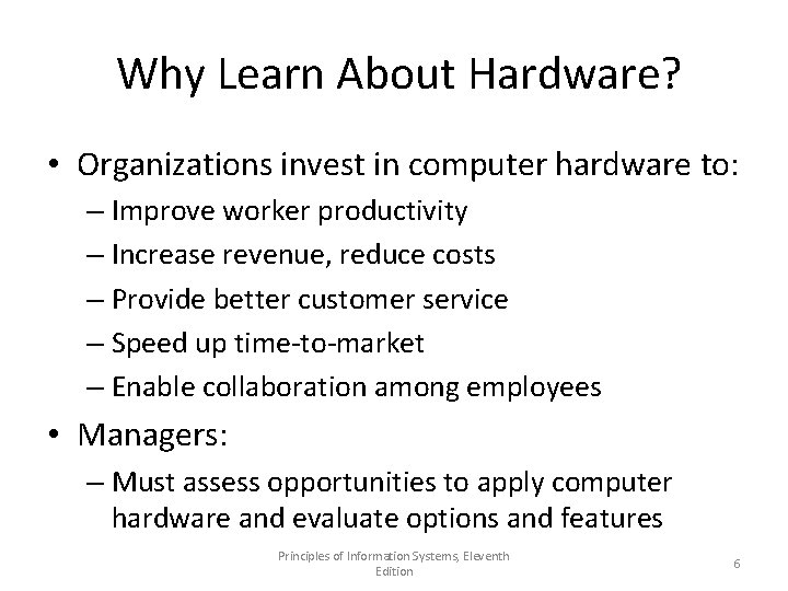 Why Learn About Hardware? • Organizations invest in computer hardware to: – Improve worker