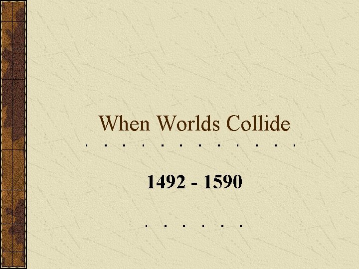 When Worlds Collide 1492 - 1590 