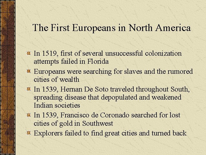 The First Europeans in North America In 1519, first of several unsuccessful colonization attempts