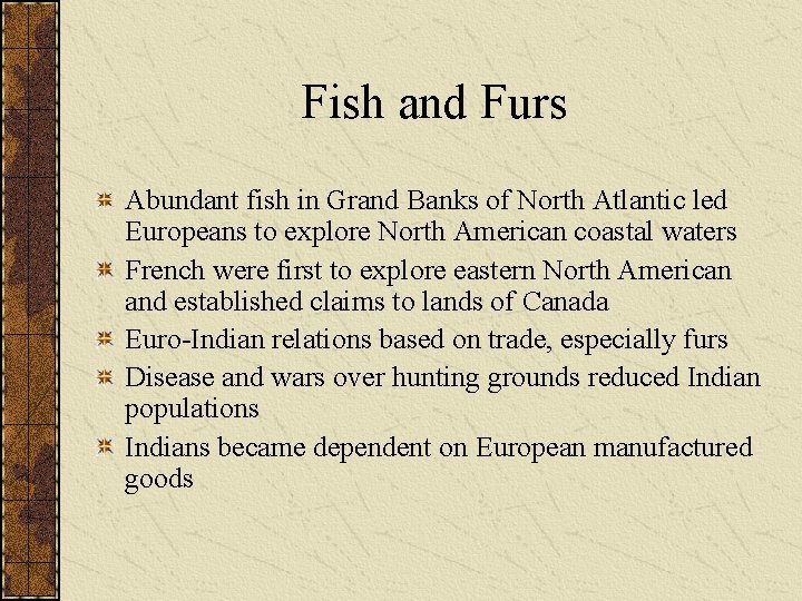 Fish and Furs Abundant fish in Grand Banks of North Atlantic led Europeans to