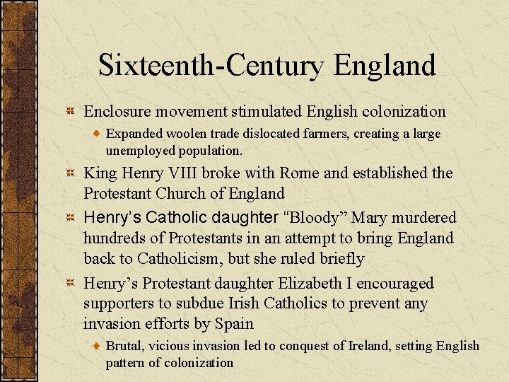 Sixteenth-Century England Enclosure movement stimulated English colonization Expanded woolen trade dislocated farmers, creating a