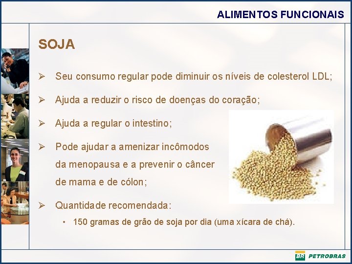 ALIMENTOS FUNCIONAIS SOJA Ø Seu consumo regular pode diminuir os níveis de colesterol LDL;