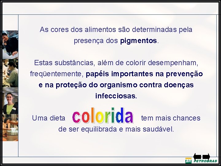 As cores dos alimentos são determinadas pela presença dos pigmentos. Estas substâncias, além de