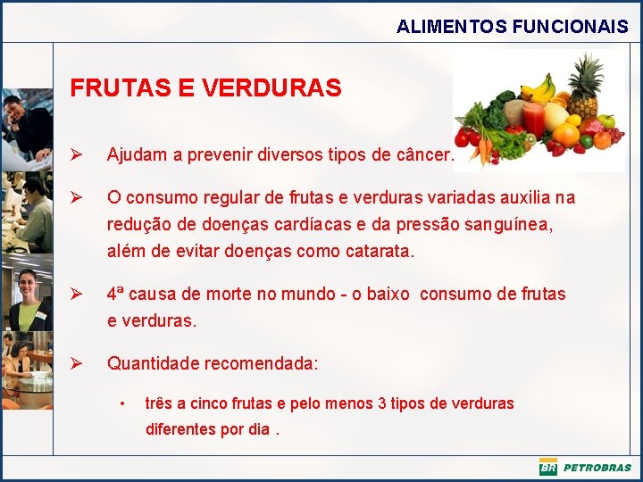 ALIMENTOS FUNCIONAIS FRUTAS E VERDURAS Ø Ajudam a prevenir diversos tipos de câncer. Ø