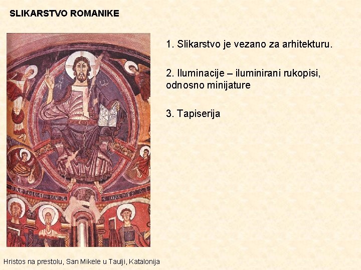 SLIKARSTVO ROMANIKE 1. Slikarstvo je vezano za arhitekturu. 2. Iluminacije – iluminirani rukopisi, odnosno