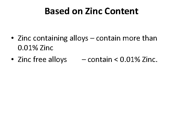Based on Zinc Content • Zinc containing alloys – contain more than 0. 01% Based on Zinc Content • Zinc containing alloys – contain more than 0. 01%