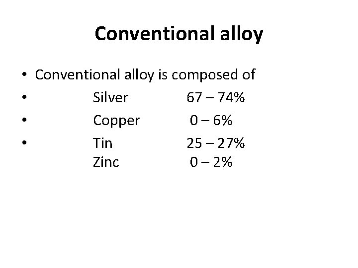 Conventional alloy • Conventional alloy is composed of • Silver 67 – 74% • Conventional alloy • Conventional alloy is composed of • Silver 67 – 74% •