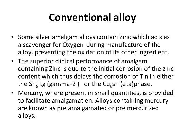 Conventional alloy • Some silver amalgam alloys contain Zinc which acts as a scavenger Conventional alloy • Some silver amalgam alloys contain Zinc which acts as a scavenger