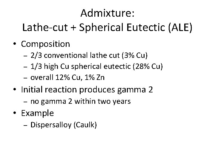 Admixture: Lathe-cut + Spherical Eutectic (ALE) • Composition – – – 2/3 conventional lathe Admixture: Lathe-cut + Spherical Eutectic (ALE) • Composition – – – 2/3 conventional lathe