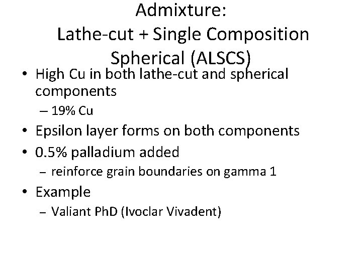 Admixture: Lathe-cut + Single Composition Spherical (ALSCS) • High Cu in both lathe-cut and Admixture: Lathe-cut + Single Composition Spherical (ALSCS) • High Cu in both lathe-cut and