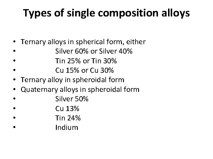 Types of single composition alloys • Ternary alloys in spherical form, either • Silver Types of single composition alloys • Ternary alloys in spherical form, either • Silver