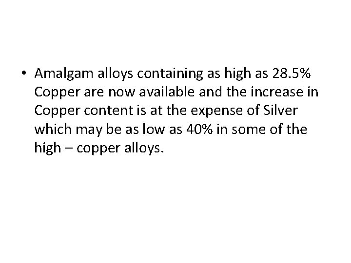 • Amalgam alloys containing as high as 28. 5% Copper are now available • Amalgam alloys containing as high as 28. 5% Copper are now available