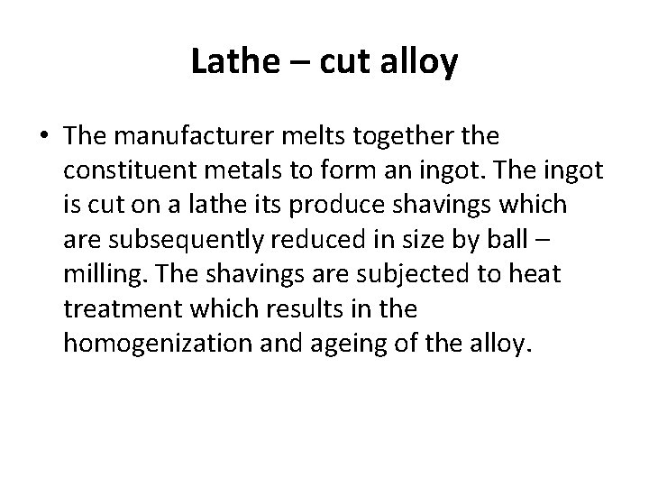 Lathe – cut alloy • The manufacturer melts together the constituent metals to form Lathe – cut alloy • The manufacturer melts together the constituent metals to form