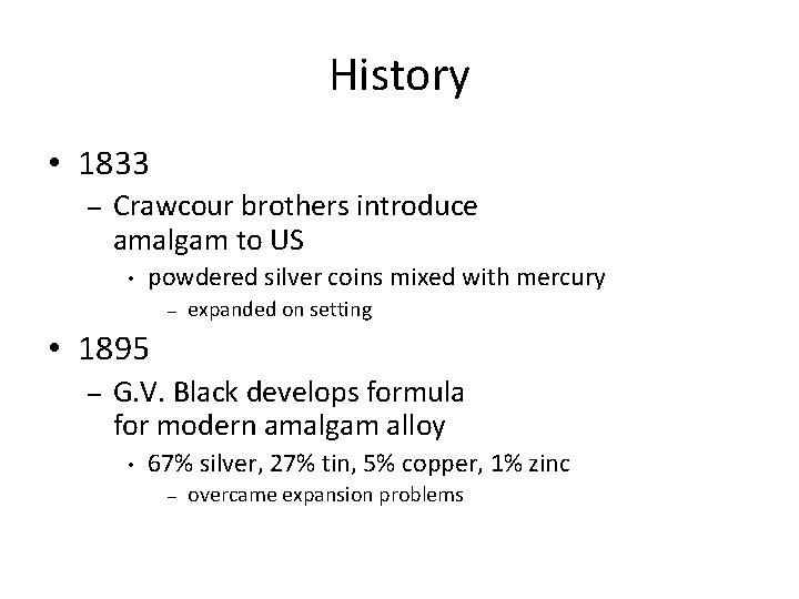 History • 1833 – Crawcour brothers introduce amalgam to US • powdered silver coins History • 1833 – Crawcour brothers introduce amalgam to US • powdered silver coins