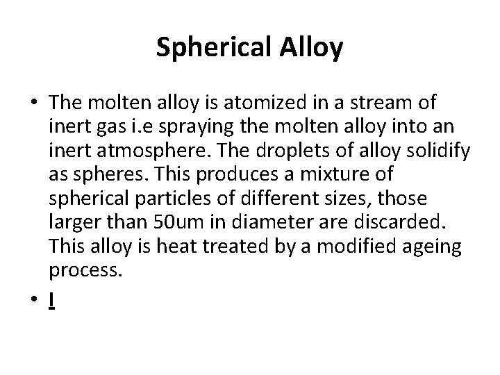 Spherical Alloy • The molten alloy is atomized in a stream of inert gas Spherical Alloy • The molten alloy is atomized in a stream of inert gas