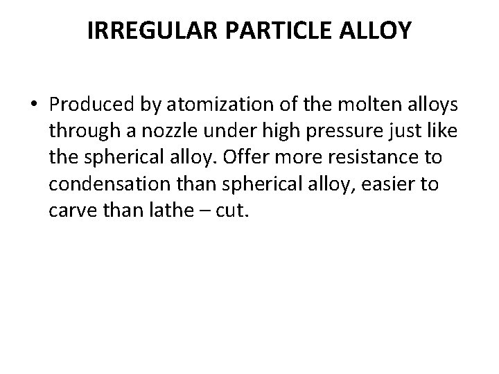 IRREGULAR PARTICLE ALLOY • Produced by atomization of the molten alloys through a nozzle IRREGULAR PARTICLE ALLOY • Produced by atomization of the molten alloys through a nozzle