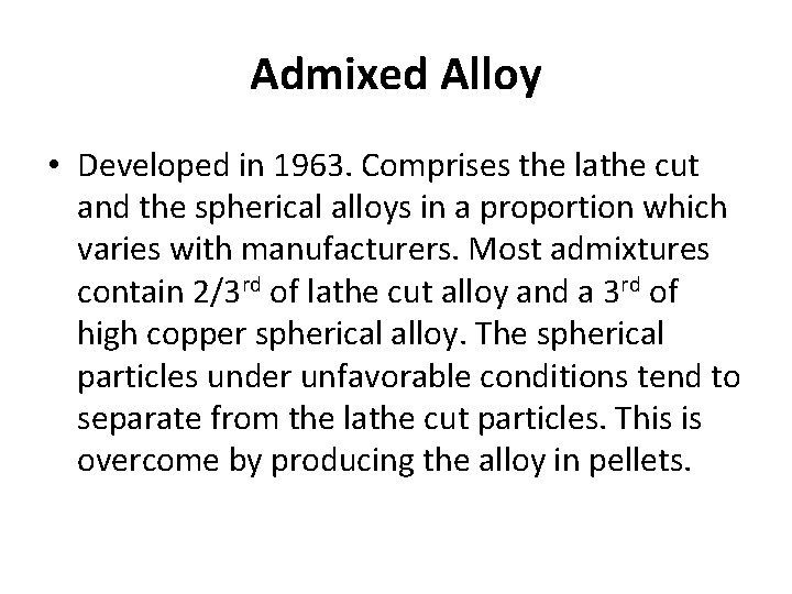 Admixed Alloy • Developed in 1963. Comprises the lathe cut and the spherical alloys Admixed Alloy • Developed in 1963. Comprises the lathe cut and the spherical alloys