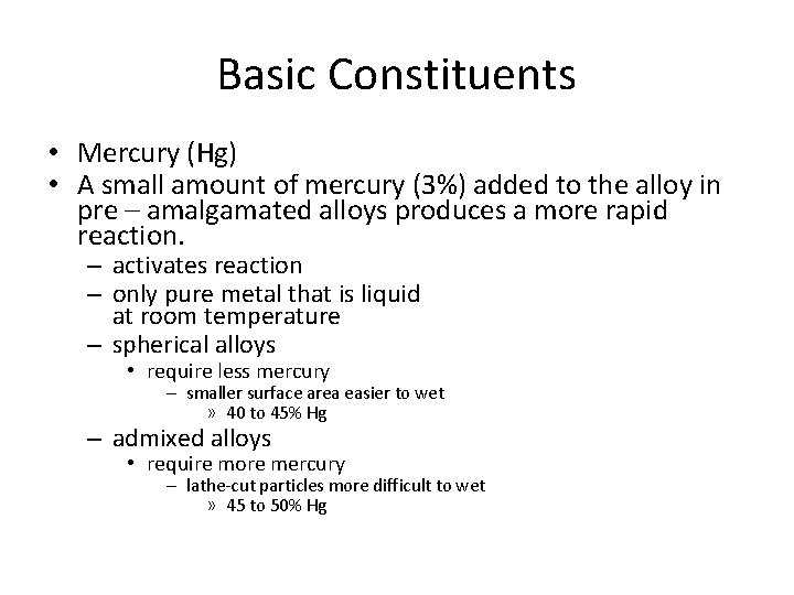 Basic Constituents • Mercury (Hg) • A small amount of mercury (3%) added to Basic Constituents • Mercury (Hg) • A small amount of mercury (3%) added to