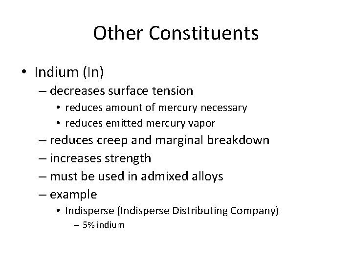 Other Constituents • Indium (In) – decreases surface tension • reduces amount of mercury Other Constituents • Indium (In) – decreases surface tension • reduces amount of mercury