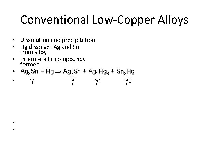 Conventional Low-Copper Alloys • Dissolution and precipitation • Hg dissolves Ag and Sn from Conventional Low-Copper Alloys • Dissolution and precipitation • Hg dissolves Ag and Sn from