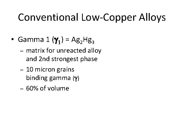Conventional Low-Copper Alloys • Gamma 1 ( 1) = Ag 2 Hg 3 – Conventional Low-Copper Alloys • Gamma 1 ( 1) = Ag 2 Hg 3 –
